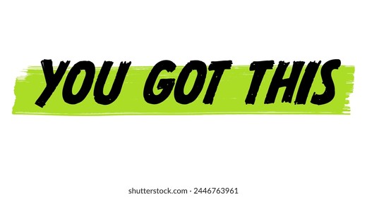 Hand-Drawn You Got This Vector Design with Green Brush Strokes. Colorful Poster Art, Motivational Quote Sign, Isolated on White Background.