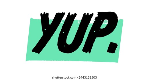 Hand-Drawn Yup Vector Design with Green Brush Strokes. Colorful Poster Art, Positive Quote Sign, Isolated on White Background