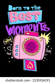 handheld camera illustration with heart photo and handwritten lettering Born to the best moments. Cartoon style card for girl. instant photo t shirt design