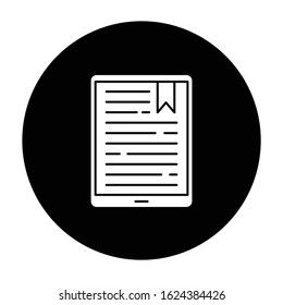 Handheld e-reader glyph icon. E-book. Electronic book. Digital reading. Touchpad. Tablet. Display with text. Portable small gadget. Mobile device. Vector white silhouette illustration in black circle