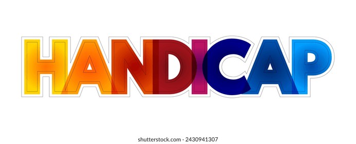 Handicap - a circumstance that makes progress or success difficult, disadvantage that makes achievement unusually difficult, colourful text concept background