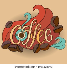 Hand-lettered calligraphy: coffee. Doodle style, coffee cup, waves, coffee beans. Vector illustration. For posters, posters, design of cafes, restaurants, menus, banners