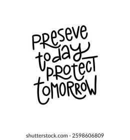 A hand-lettered design with the phrase "Preserve Today Protect Tomorrow"