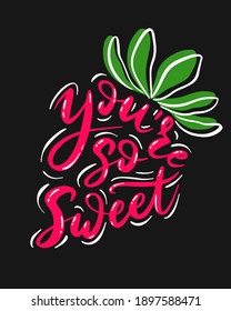 Hand-lettered funny phrase - You're so sweet - in shape of strawberry. print of card design with calligraphy. 