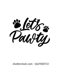 Handlettered funny quote. The inscription: Let's pawty. Perfect design for greeting cards, posters, T-shirts, banners, print invitations.