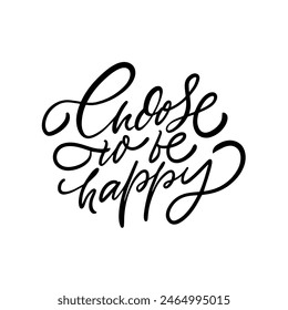 Handlettered motivational quote Choose to be happy. Inspirational design with positive message and encouragement