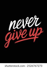 Citação motivacional com letras de mão "Never Give Up" em branco e vermelho sobre um fundo preto.