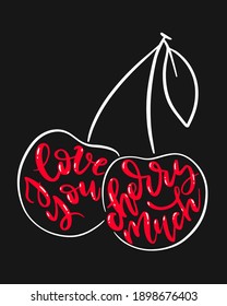 Hand-lettered phrase - I love you cherry much - in shape of cherry. Trendy lettering about love and friendship. Premade poster or card design.