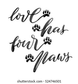 Handlettered quote "Love has four paws". Hand drawn brush calligraphy text, vectorized, white background.