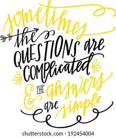 Hand-lettered Quote "Sometimes the questions are complicated and the answers are simple"