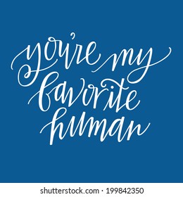 Hand-lettered Quote Vector. You're my favorite human