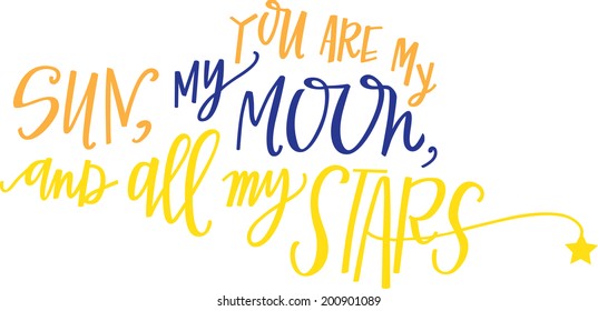 Hand-lettered Quote. You are my sun, my moon, and all my stars