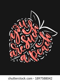 Hand-lettered quote - You are such a peach - in shape of peach fruit. Card or calligraphic banner with funny phrase.