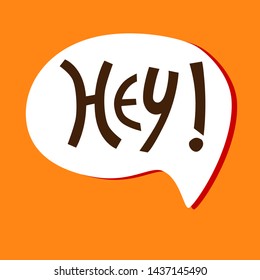 Hand-lettered uplifting Hey phrase in white bubble on orange background for sticker, card, t-shirt, banner, social media