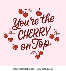 Handlettering design with heart shaped cherries. You're the cherry on top. Vector illustration for cards, wall art, posters, clothing.