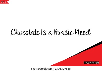 handlettering isolated on white background. For badges, banner, print, card. Slogan for t shirt printing. Vector illustration Chocolate Is a Basic Need