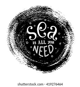 Hand-lettering phrase - sea is all you need - on grunge brush stroke