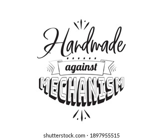 Handmade against mechanism, vector. Creativity against mechanism. Humans against robots. Fun wording design isolated on white background, lettering. Wall art, artwork