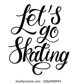 Handmade calligraphic inscription let's go ice skating. For posters, posters, postcards, flyers. The concept of winter sports