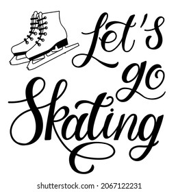 Handmade calligraphic inscription let's go ice skating. For posters, posters, postcards, flyers. The concept of winter sports
