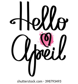 Handmade calligraphy and text Hello april. Poster with heart and watercolor effect. 