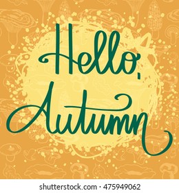 Handmade calligraphy and text Hello autumn. Vector seamless pattern with mushrooms