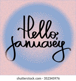 Handmade calligraphy and text Hello january. Poster with trendy color