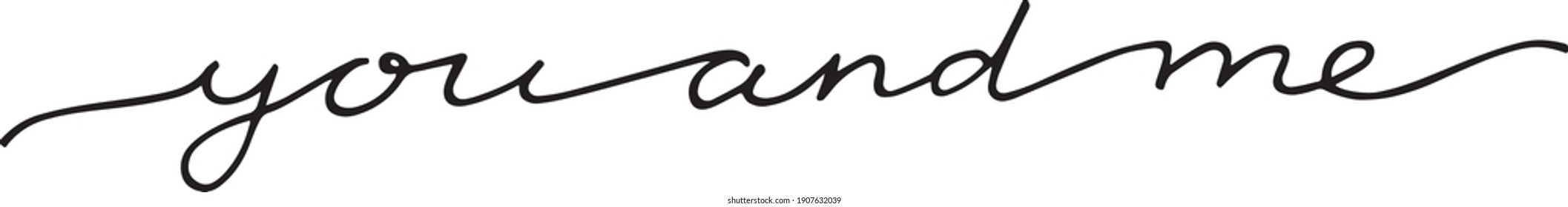 Handmade calligraphy text you and me made with continuous line