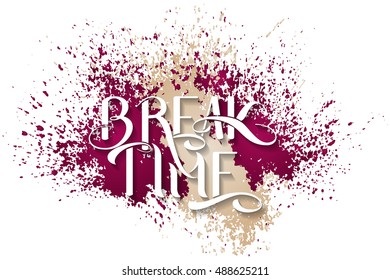 Handmade calligraphy, vector illustration. Handwritten "Break time" poster. Lettering on the splash background