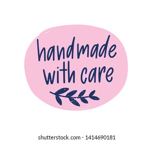 Handmade With Care message or phrase for labels or tags of handcrafted goods handwritten with elegant calligraphic font and decorated by tiny branch with leaves. Decorative flat vector illustration.