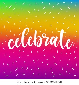 Handmade celebrate card background. Celebrate quote on rainbow gradient cover for design card, book, album, scrapbook, invitation, banner, poster, scrap book, t-shirt etc.