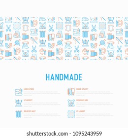 Handmade concept with thin line icons: sewing machine, knitting, needlework, drawing, embroidery, scissors, threads, yarn, pin. Modern vector illustration, template for workshop, print media.