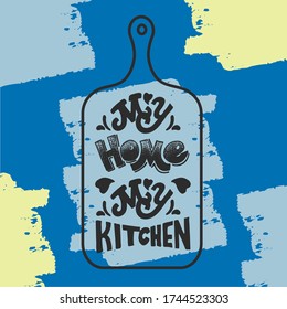 Handmade inscription my home my kitchen. Lettering phrase on a cutting board. Spotted background. Vector illustration.