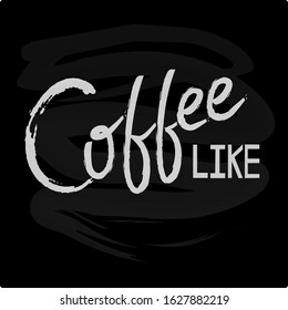 Handmade lettering coffee like. Vector stock illustration on an isolated chalk board background. For the decor of a coffee shop, cafe,print on a t-shirt, packaging, textiles