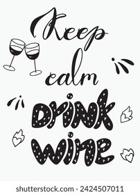 Handmade Lettering Keep calm drink wine and wine Doodle set.Vector clipart concept line isolated on white bkgr.BandW design for poster,card,label,sticker,t-shirt,web,print,stamp,tattoo,etc.