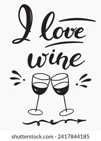 Handmade Lettering I love wine.Doodle illustration of two glasses of wine.Vector clipart concept line isolated on white bkgr.B and w design for poster,card,sticker,t-shirt,web,print,stamp,tattoo,etc.