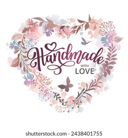 Handmade with love floral heart in watercolor style. Design for greeting card, sticker, cover and advertisement. Vector illustration.