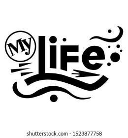 Hand-made phrase My life. The illustration is supplemented with small elements of circles and arrows. Phrase black letters white background.