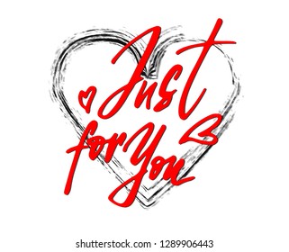 A hand-made red inscription “just for you” on an ink-imitated heart for greeting cards or cup and t-shirts prints to make someone special a special gift.