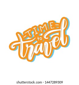 Handmade typography for season vacation - 'Time to travel'. Good for labels, banner, flyer, party invitation, card, postcard and other.
