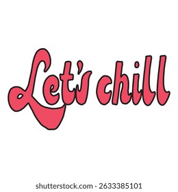 Handmade vector lettering with the inscription Let s chill in a bright pink gradient with a black outline. for decorating summer posters, postcards, T-shirts, stickers and other creative projects