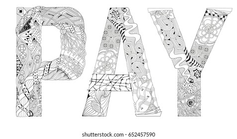 Hand-painted art design. Adult anti-stress coloring page. Black and white hand drawn illustration word PAY for coloring book