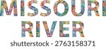Hand-painted art design. Hand drawn illustration words Missouri River for t-shirt and other decoration. Missouri River is a river in the Central and Mountain West regions of the United States