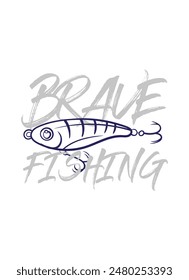 handrawn fishing logo illustration, grunge with text brave and fishing