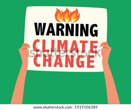 Hands with the banner: Warning climate change. Protest banner. Save the planet. Flat illustration. 