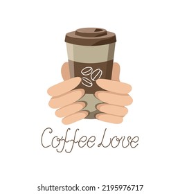 Hands and coffee in a glass. Letering, love of coffee. Coffee beans. International Coffee Day. Vector graphics. Flat illustration. The background is isolated.