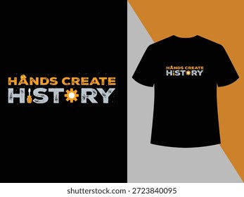 "Hands Create History"  Stylish modern typography highlighting the power of human hands and labor, ideal for workers and creators,labor typography, work slogan tee, creator shirt, craftsmanship design, labor message, strong quote shirt, worker apparel, industrial style.