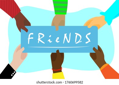 The hands of a diverse group of people are holding a sign saying - Friends. Concept of community, support, partnership, teamwork, social movement, friendship and cooperation. Flat vector illustration.