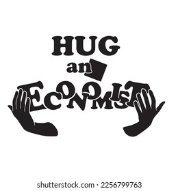 Hands gently Hug An Economist. Respect for the profession and professionals.