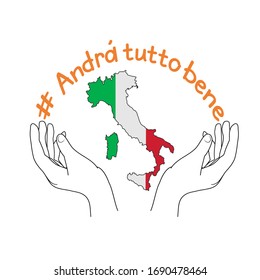 Hands hold country of Italy with national flag inside. Everything will be fine. Italian slogan: Andra tutto bene. Motivational phrase in Italian used during quarantine in fighting with COVID-19.